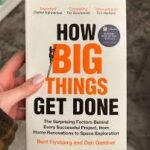 Why Big Projects Fail: Lessons from How Big Things Get Done by Bent Flyvbjerg