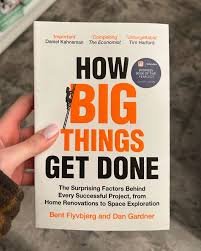 Why Big Projects Fail: Lessons from How Big Things Get Done by Bent Flyvbjerg