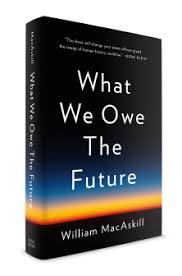 What We Owe the Future by William MacAskill